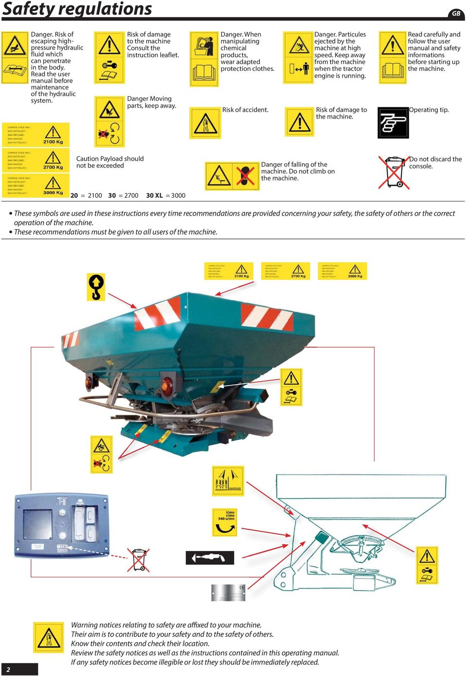 Keep away from the machine when the tractor engine is running. Risk of damage to the machine. Read carefully and follow the user manual and safety informations before starting up the machine.