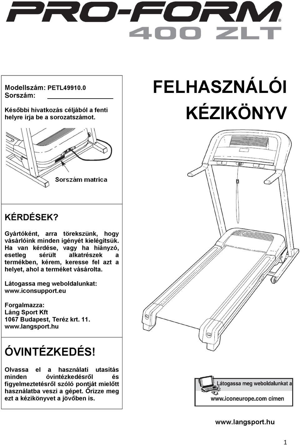 Ha van kérdése, vagy ha hiányzó, esetleg sérült alkatrészek a termékben, kérem, keresse fel azt a helyet, ahol a terméket vásárolta. Látogassa meg weboldalunkat: www.