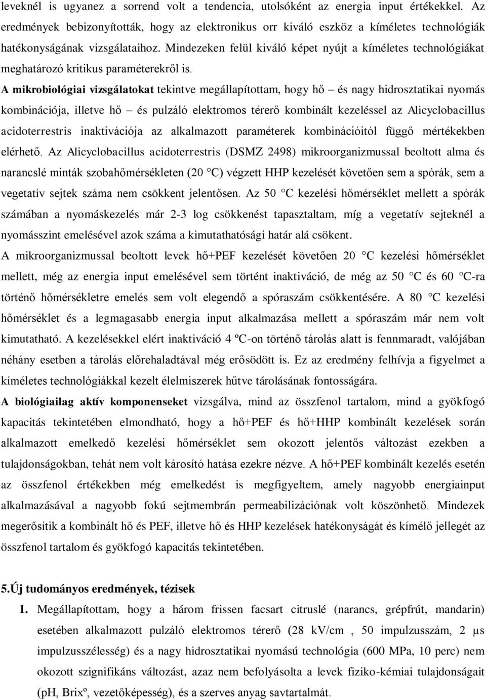 Mindezeken felül kiváló képet nyújt a kíméletes technológiákat meghatározó kritikus paraméterekről is.