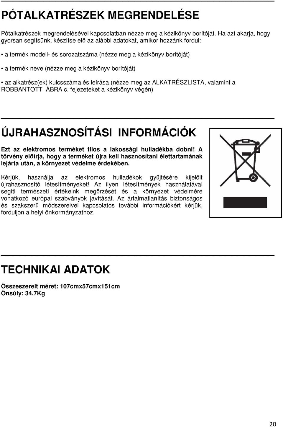 borítóját) az alkatrész(ek) kulcsszáma és leírása (nézze meg az ALKATRÉSZLISTA, valamint a ROBBANTOTT ÁBRA c.