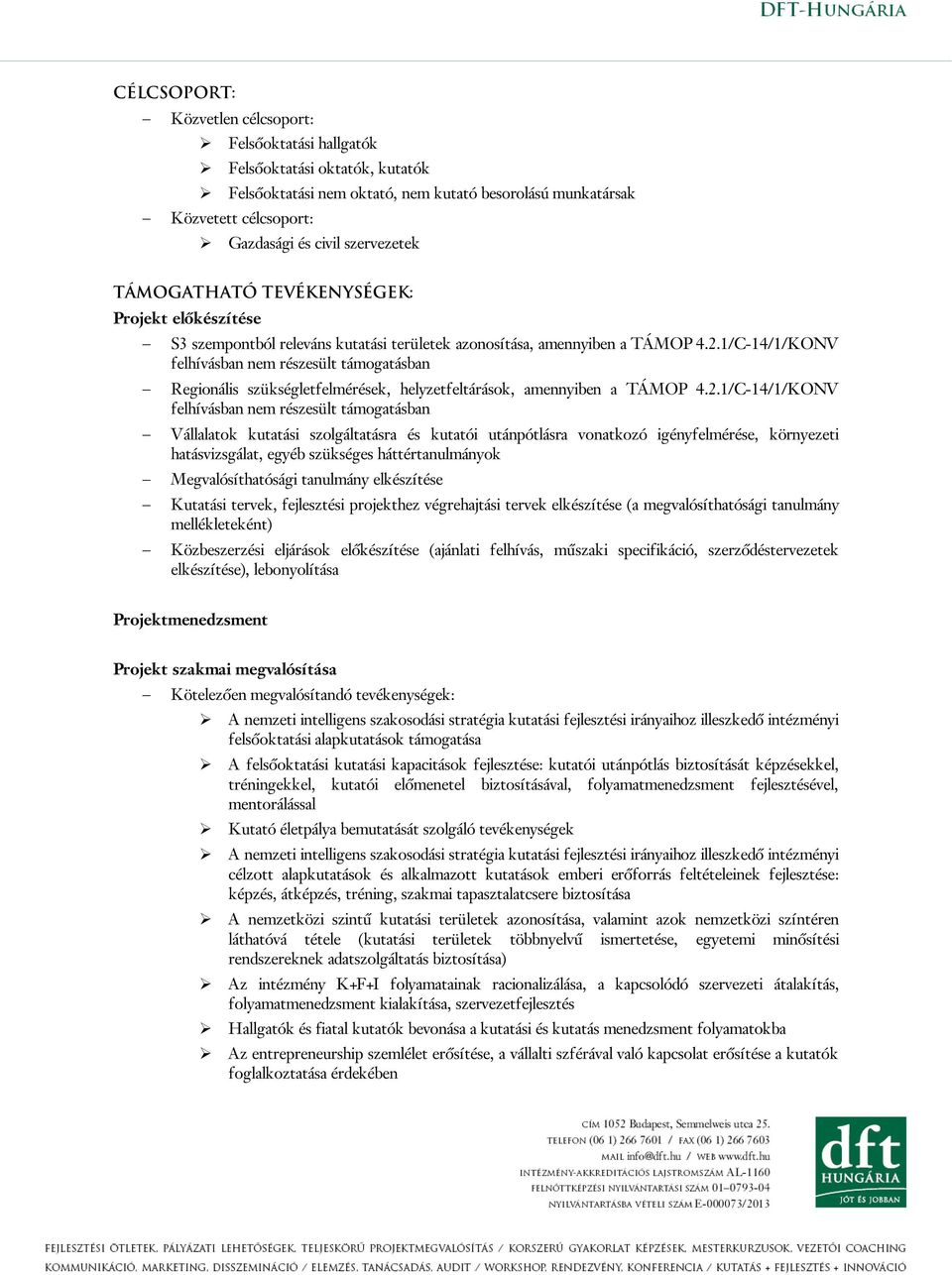 1/C-14/1/KONV felhívásban nem részesült támogatásban Regionális szükségletfelmérések, helyzetfeltárások, amennyiben a TÁMOP 4.2.