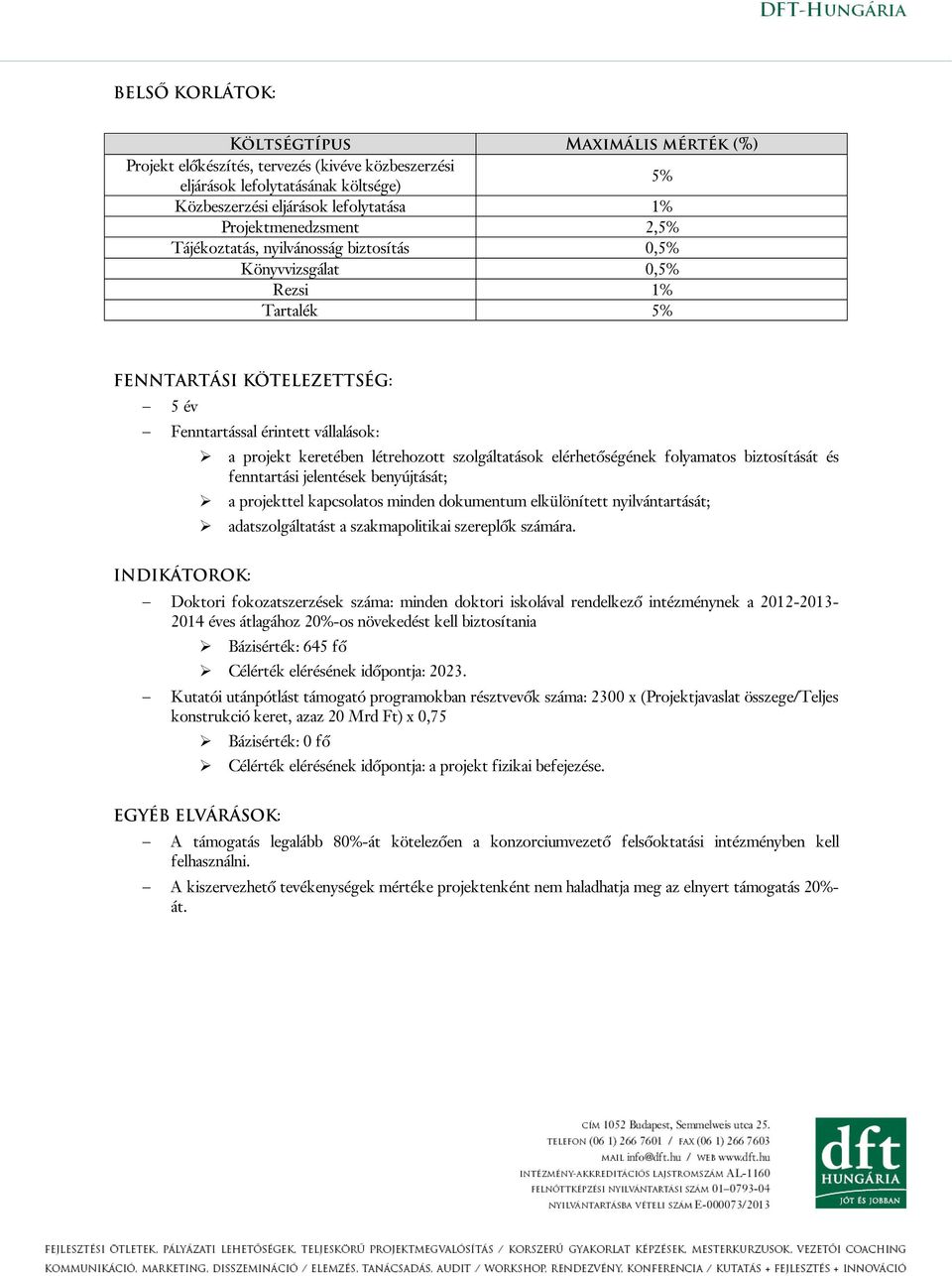 szolgáltatások elérhetőségének folyamatos biztosítását és fenntartási jelentések benyújtását; a projekttel kapcsolatos minden dokumentum elkülönített nyilvántartását; adatszolgáltatást a