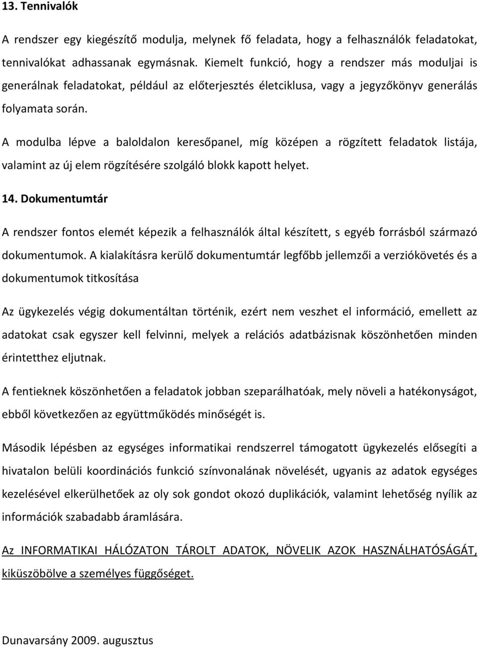 A modulba lépve a baloldalon keresőpanel, míg középen a rögzített feladatok listája, valamint az új elem rögzítésére szolgáló blokk kapott helyet. 14.