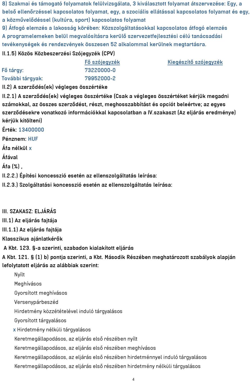 szervezetfejlesztési célú tanácsadási tevékenységek és rendezvények összesen 52 alkalommal kerülnek megtartásra. II.1.