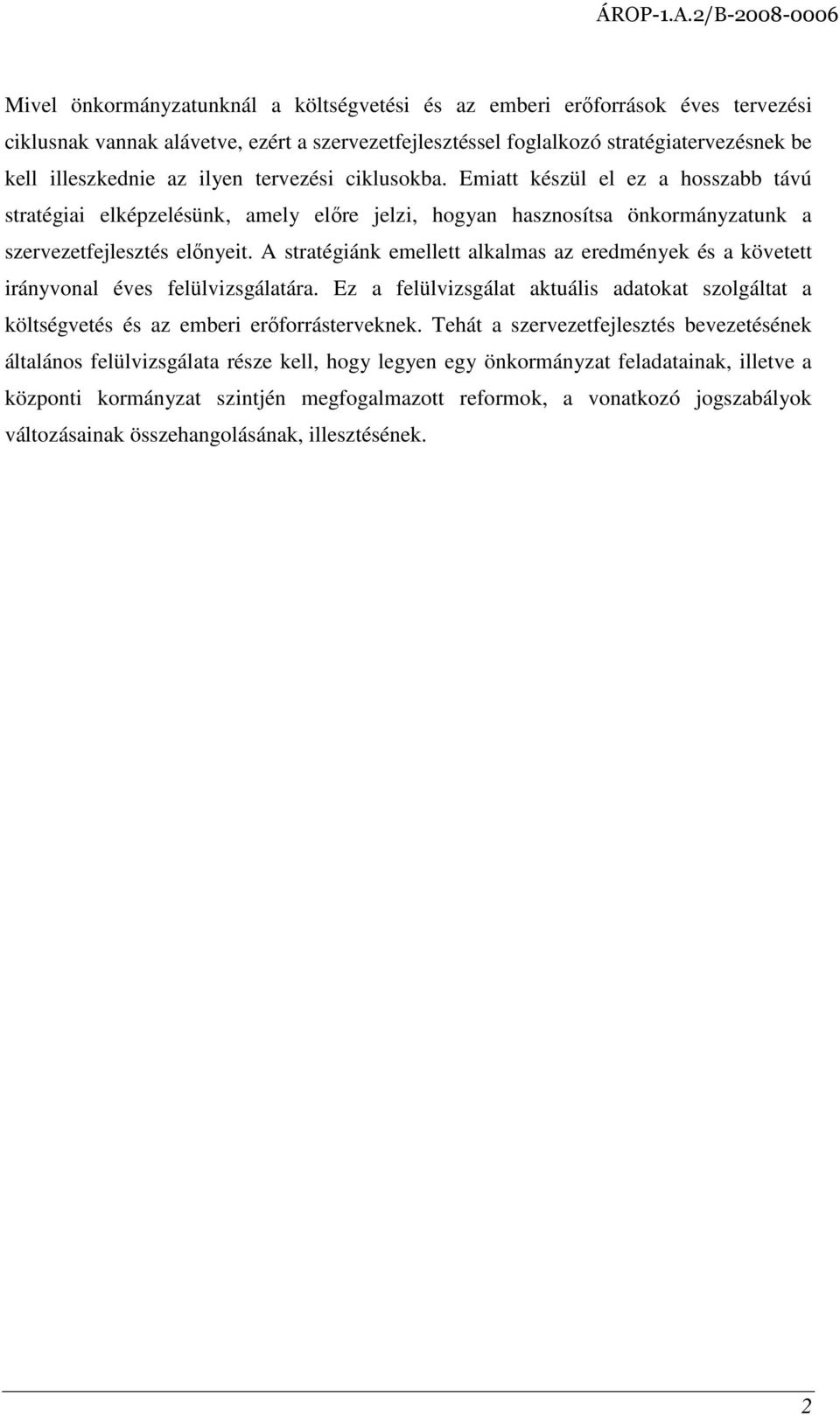 A stratégiánk emellett alkalmas az eredmények és a követett irányvonal éves felülvizsgálatára. Ez a felülvizsgálat aktuális adatokat szolgáltat a költségvetés és az emberi erıforrásterveknek.