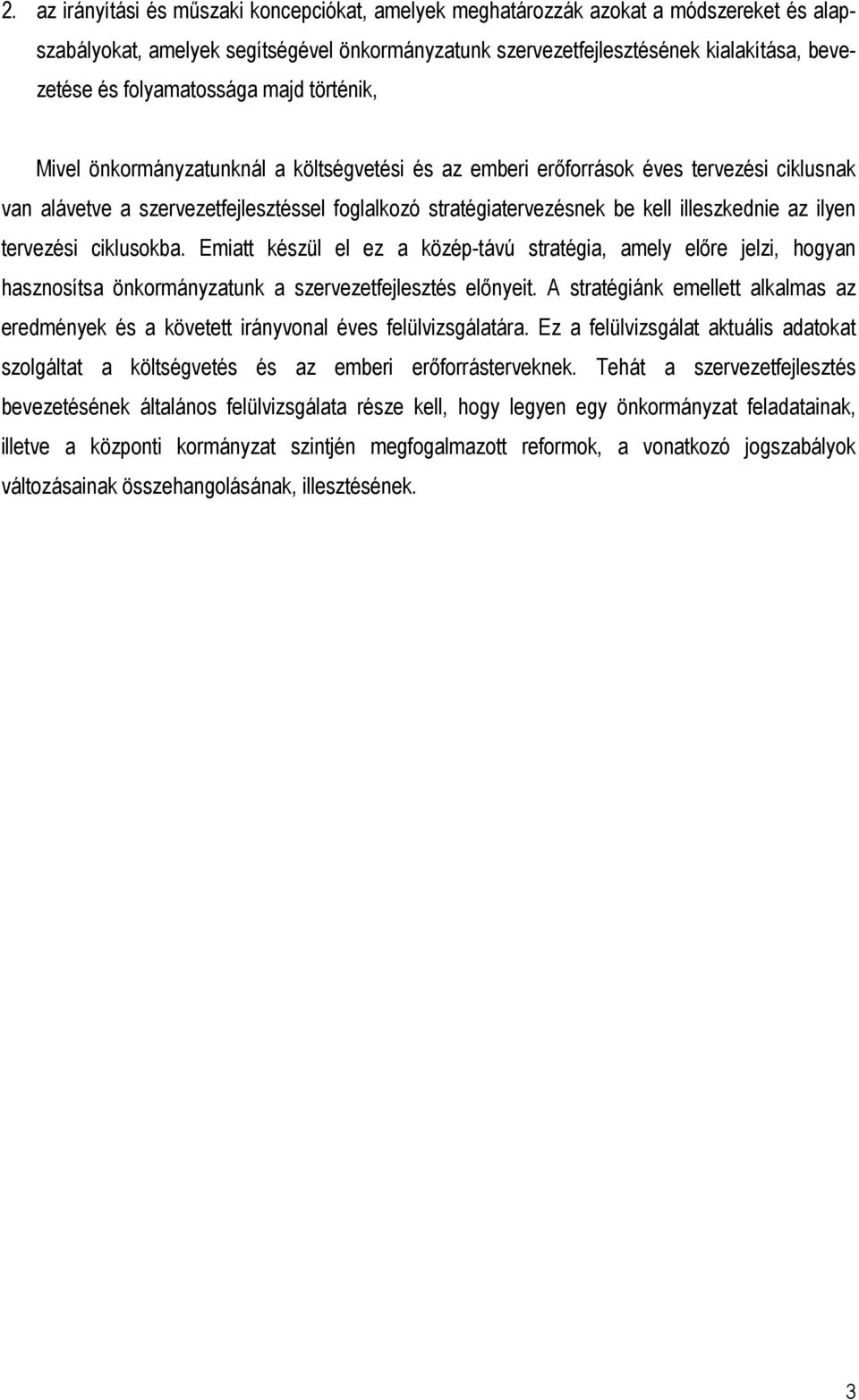 illeszkednie az ilyen tervezési ciklusokba. Emiatt készül el ez a közép-távú stratégia, amely elıre jelzi, hogyan hasznosítsa önkormányzatunk a szervezetfejlesztés elınyeit.