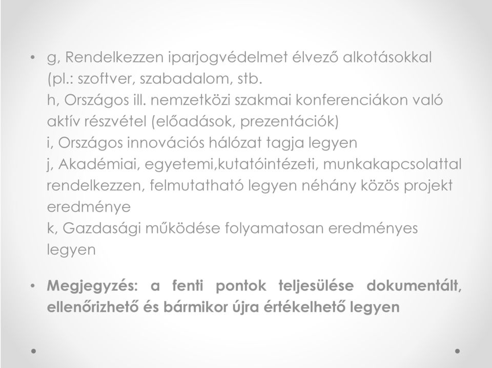j, Akadémiai, egyetemi,kutatóintézeti, munkakapcsolattal rendelkezzen, felmutatható legyen néhány közös projekt eredménye k,