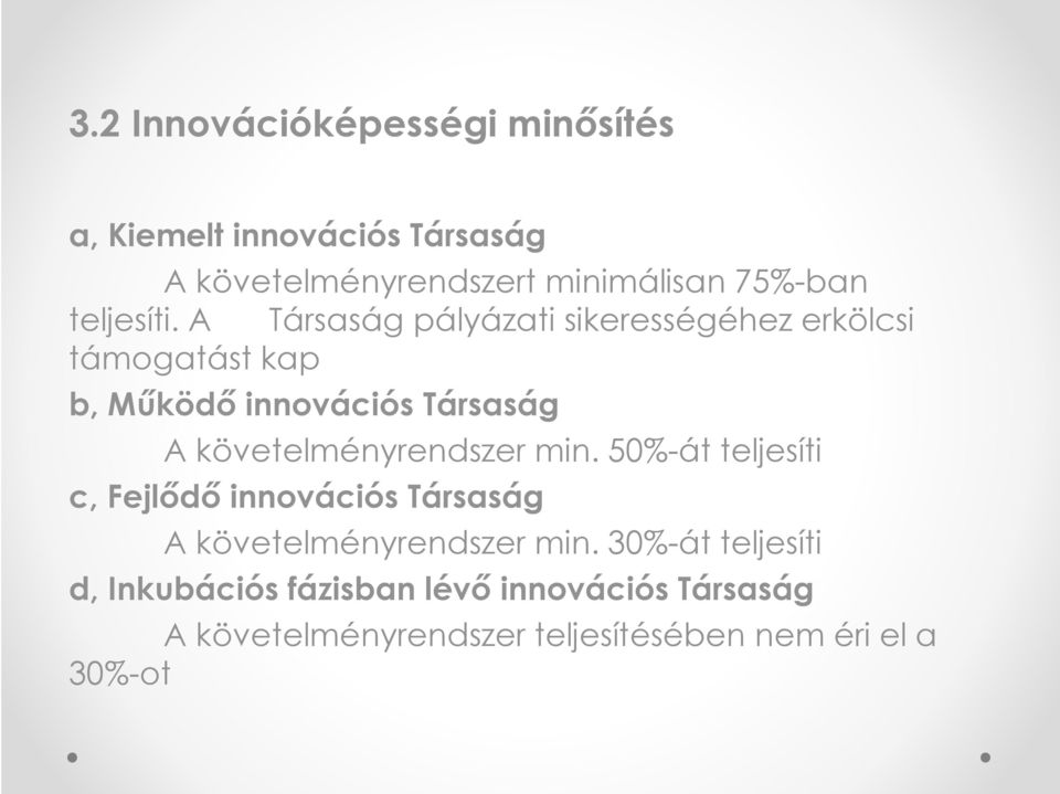 A Társaság pályázati sikerességéhez erkölcsi támogatást kap b, Működő innovációs Társaság A