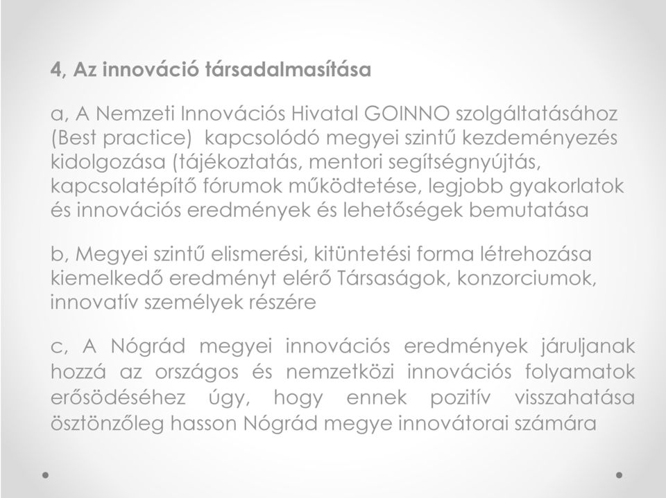 szintű elismerési, kitüntetési forma létrehozása kiemelkedő eredményt elérő Társaságok, konzorciumok, innovatív személyek részére c, A Nógrád megyei innovációs