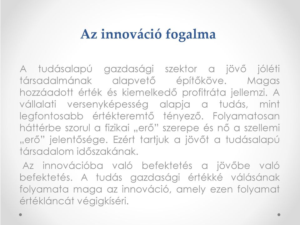 A vállalati versenyképesség alapja a tudás, mint legfontosabb értékteremtő tényező.