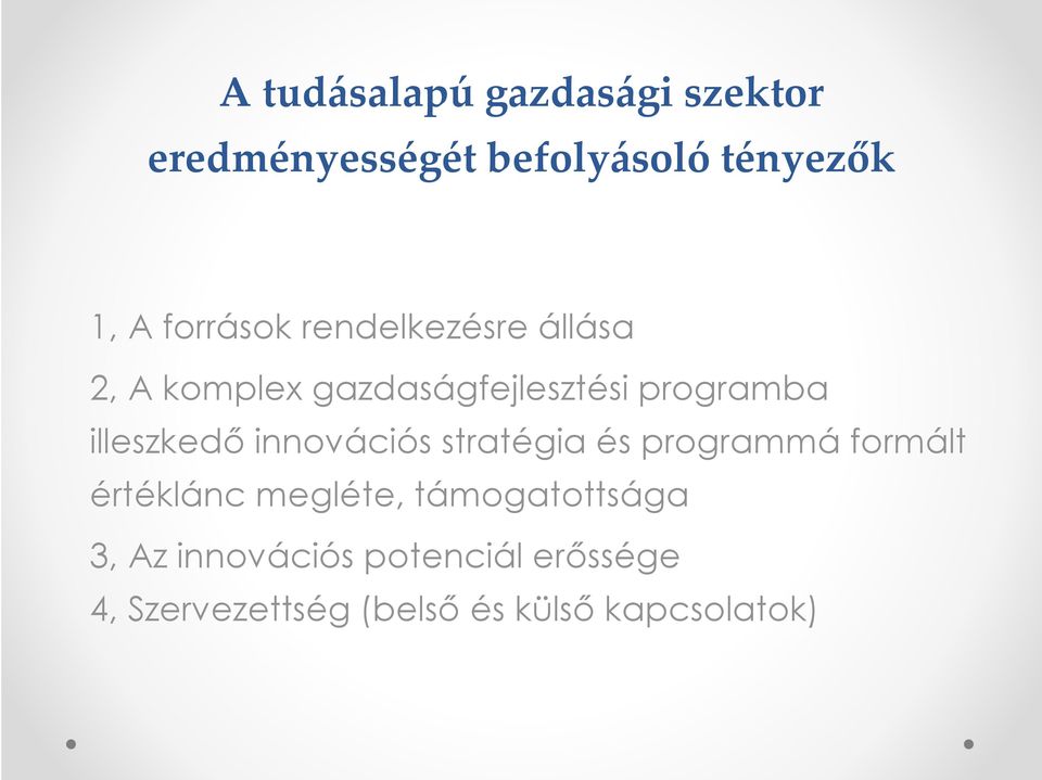 illeszkedő innovációs stratégia és programmá formált értéklánc megléte,
