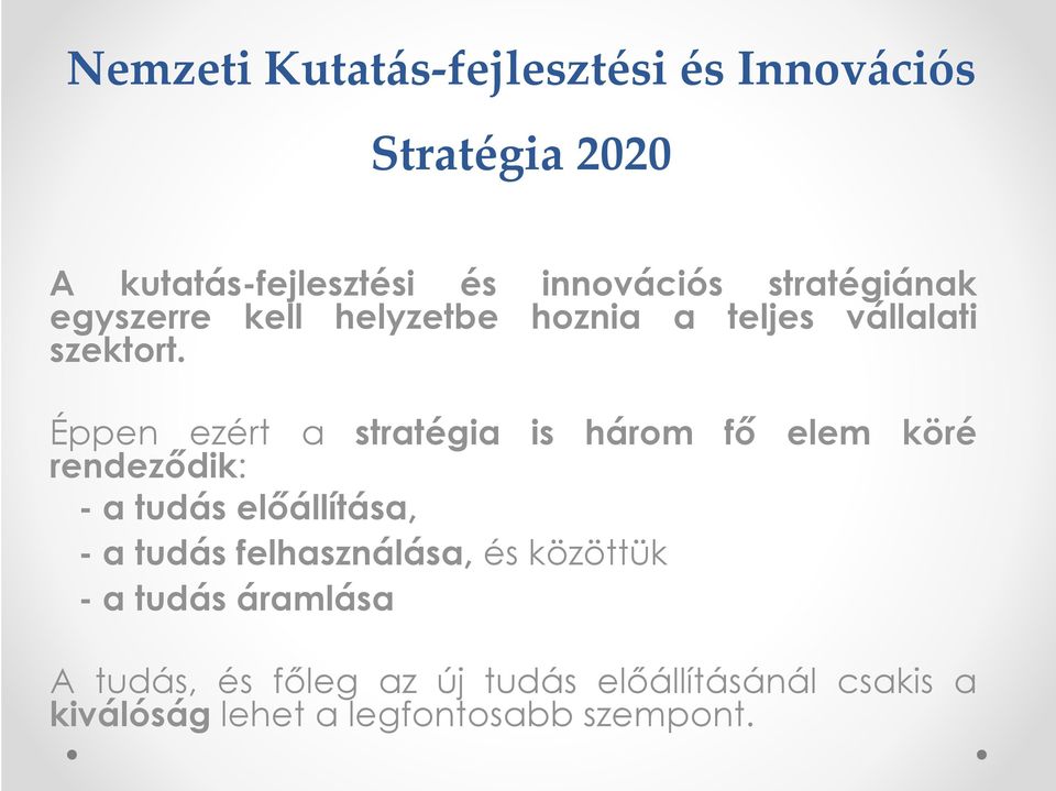 Éppen ezért a stratégia is három fő elem köré rendeződik: - a tudás előállítása, - a tudás