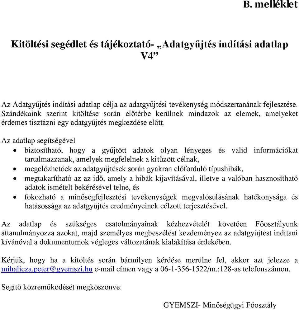 Az adatlap segítségével biztosítható, hogy a gyűjtött adatok olyan lényeges és valid információkat tartalmazzanak, amelyek megfelelnek a kitűzött célnak, megelőzhetőek az adatgyűjtések során gyakran