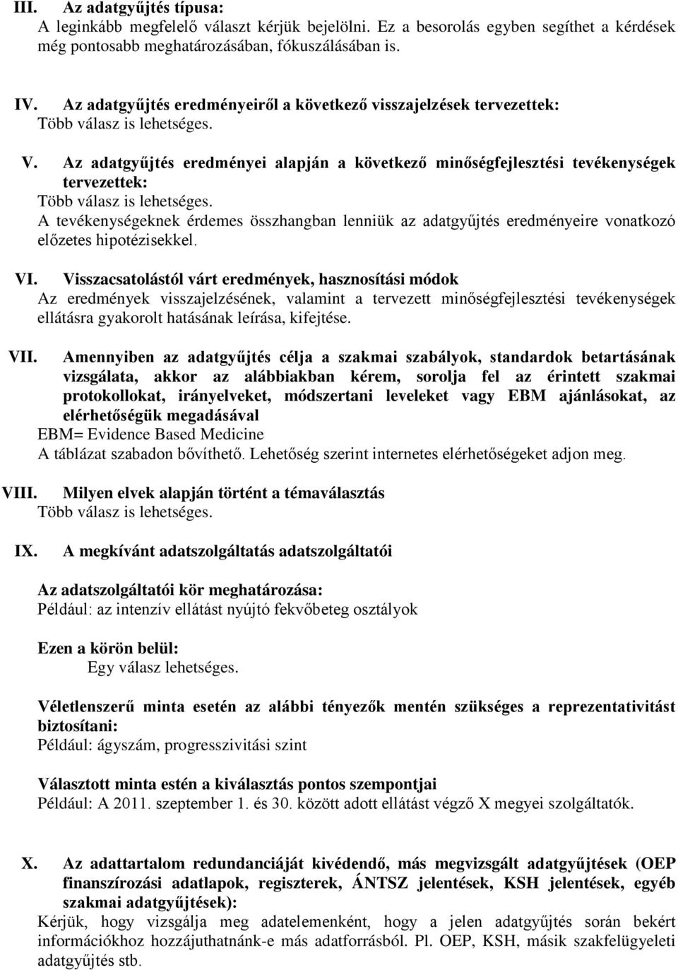 Az adatgyűjtés eredményei alapján a következő minőségfejlesztési tevékenységek tervezettek: Több válasz is lehetséges.