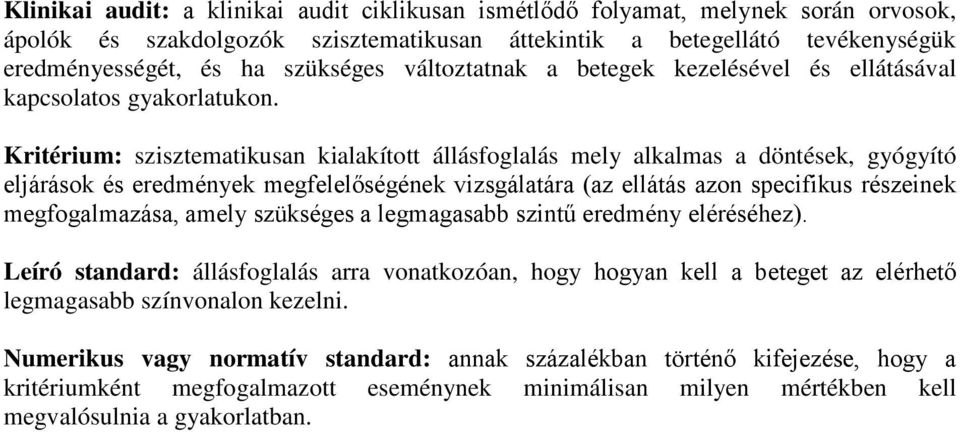 Kritérium: szisztematikusan kialakított állásfoglalás mely alkalmas a döntések, gyógyító eljárások és eredmények megfelelőségének vizsgálatára (az ellátás azon specifikus részeinek megfogalmazása,