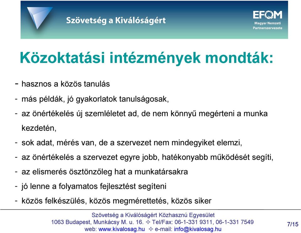 mindegyiket elemzi, - az önértékelés a szervezet egyre jobb, hatékonyabb működését segíti, - az elismerés