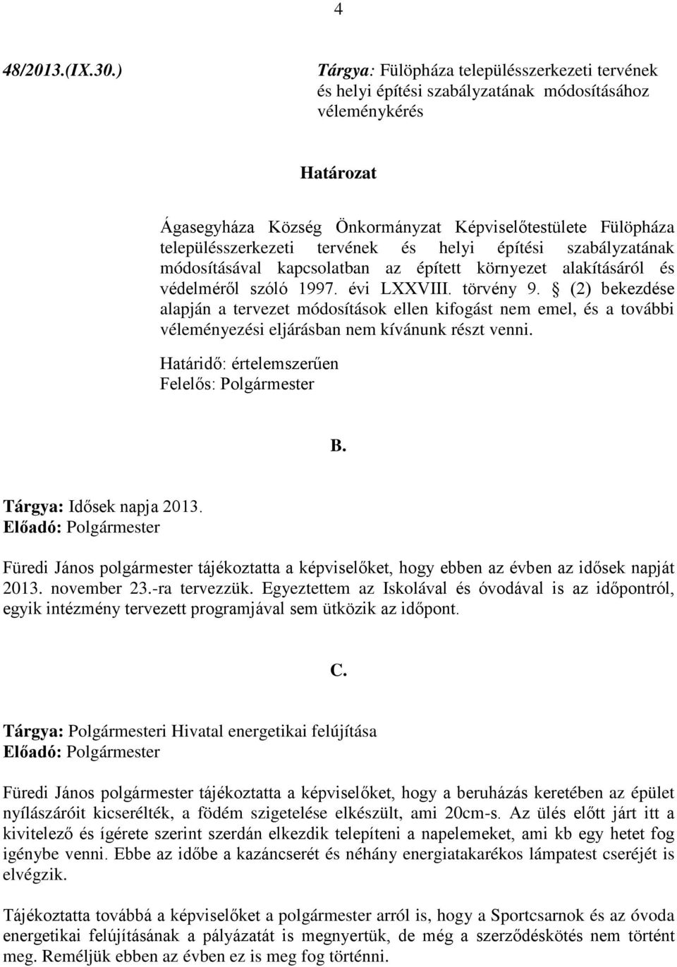 tervének és helyi építési szabályzatának módosításával kapcsolatban az épített környezet alakításáról és védelméről szóló 1997. évi LXXVIII. törvény 9.