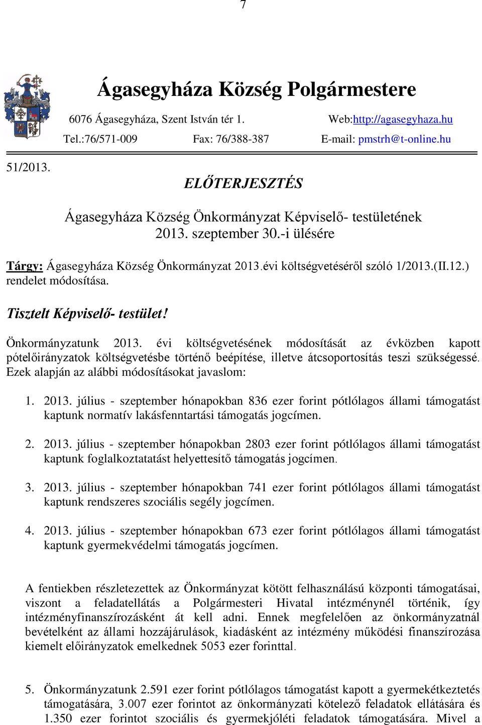 ) rendelet módosítása. Tisztelt Képviselő- testület! Önkormányzatunk 2013.