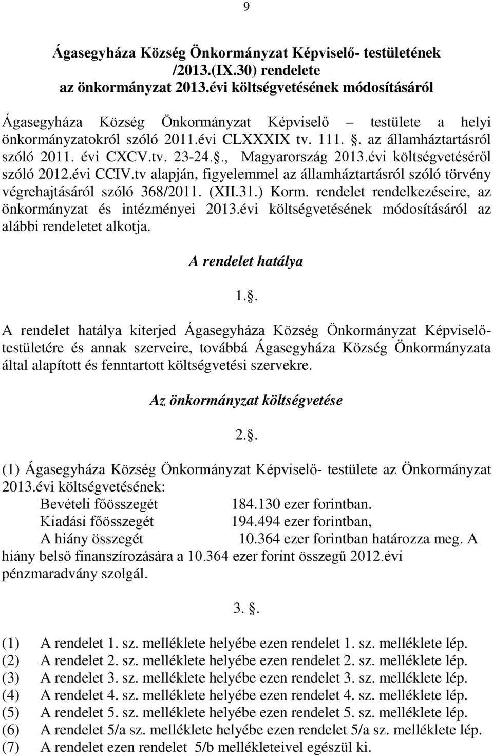 ., Magyarország 2013.évi költségvetéséről szóló 2012.évi CCIV.tv alapján, figyelemmel az államháztartásról szóló törvény végrehajtásáról szóló 368/2011. (XII.31.) Korm.