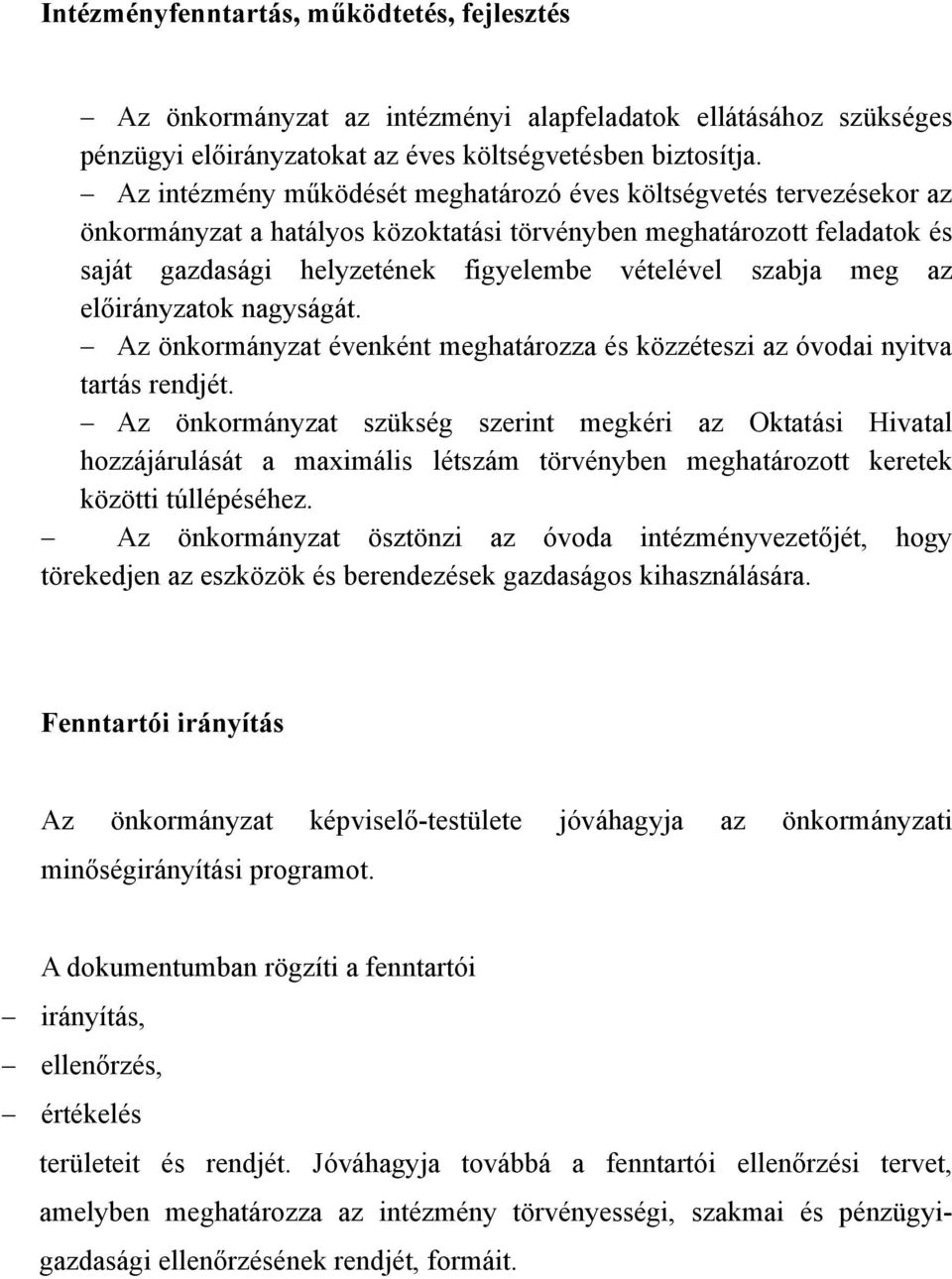 meg az előirányzatok nagyságát. Az önkormányzat évenként meghatározza és közzéteszi az óvodai nyitva tartás rendjét.
