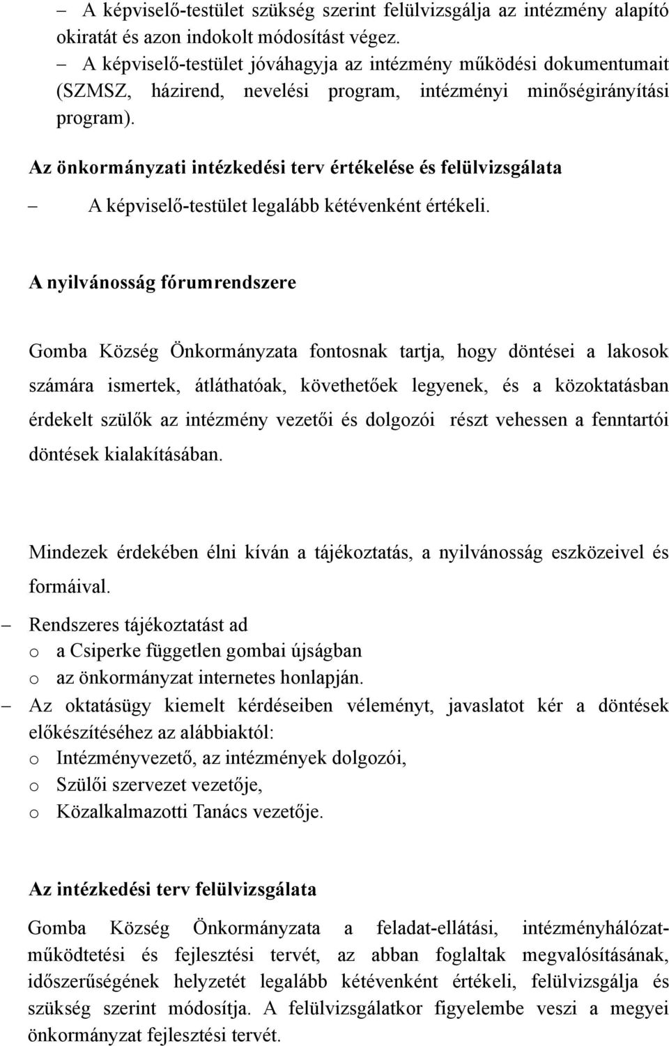 Az önkormányzati intézkedési terv értékelése és felülvizsgálata A képviselő-testület legalább kétévenként értékeli.