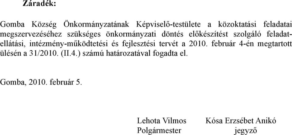 intézmény-működtetési és fejlesztési tervét a 2010. február 4-én megtartott ülésén a 31/2010.