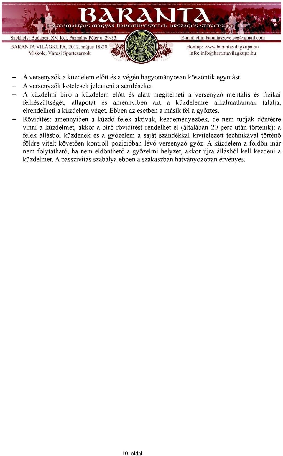 Ebben az esetben a másik fél a győztes.