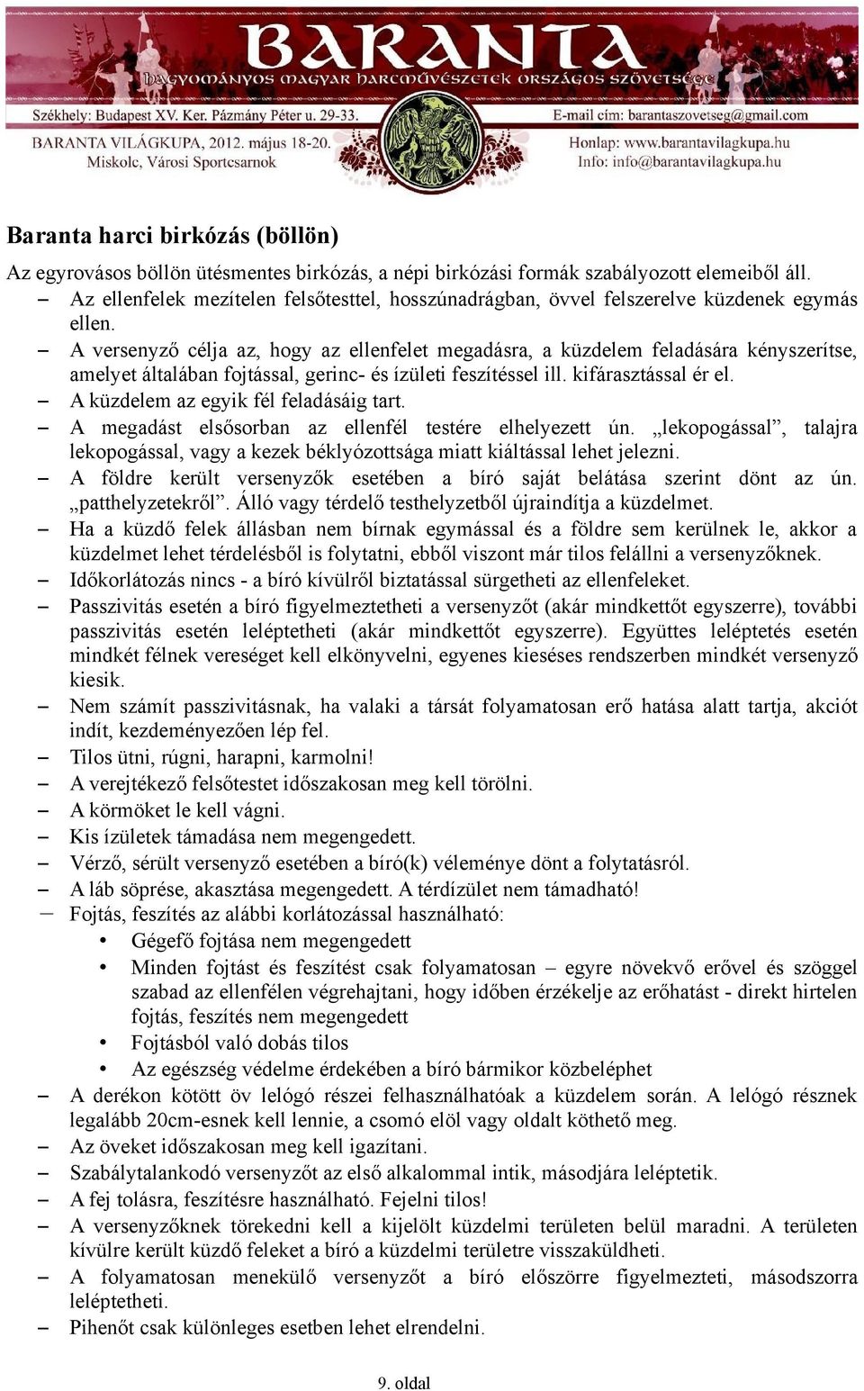 A versenyző célja az, hogy az ellenfelet megadásra, a küzdelem feladására kényszerítse, amelyet általában fojtással, gerinc- és ízületi feszítéssel ill. kifárasztással ér el.