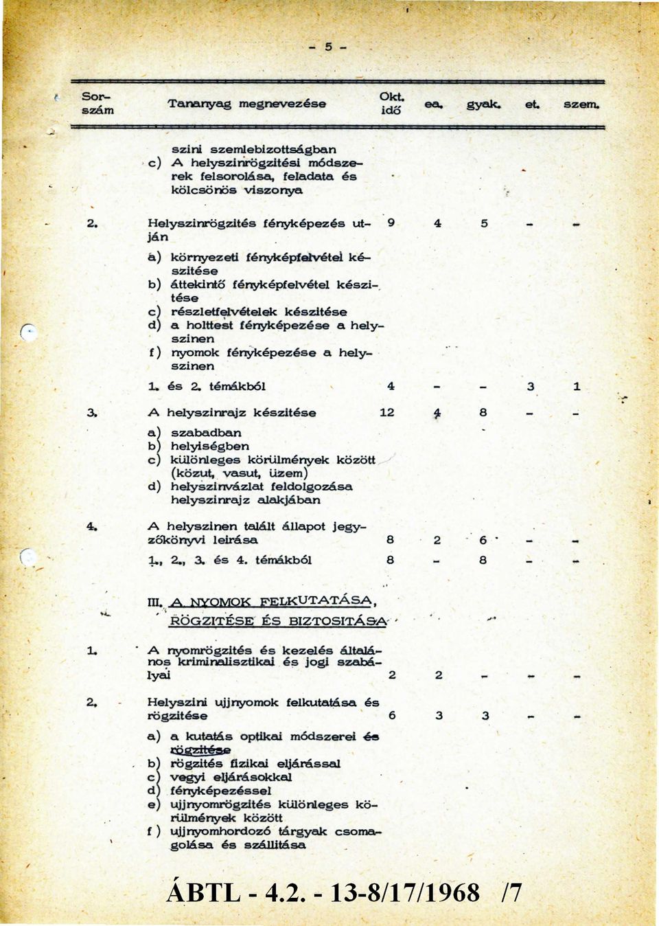 helyszínen f ) nyomok fén yk ép ezése a helyszín en 1. és 2. témákból 4 - - 3 1 3.