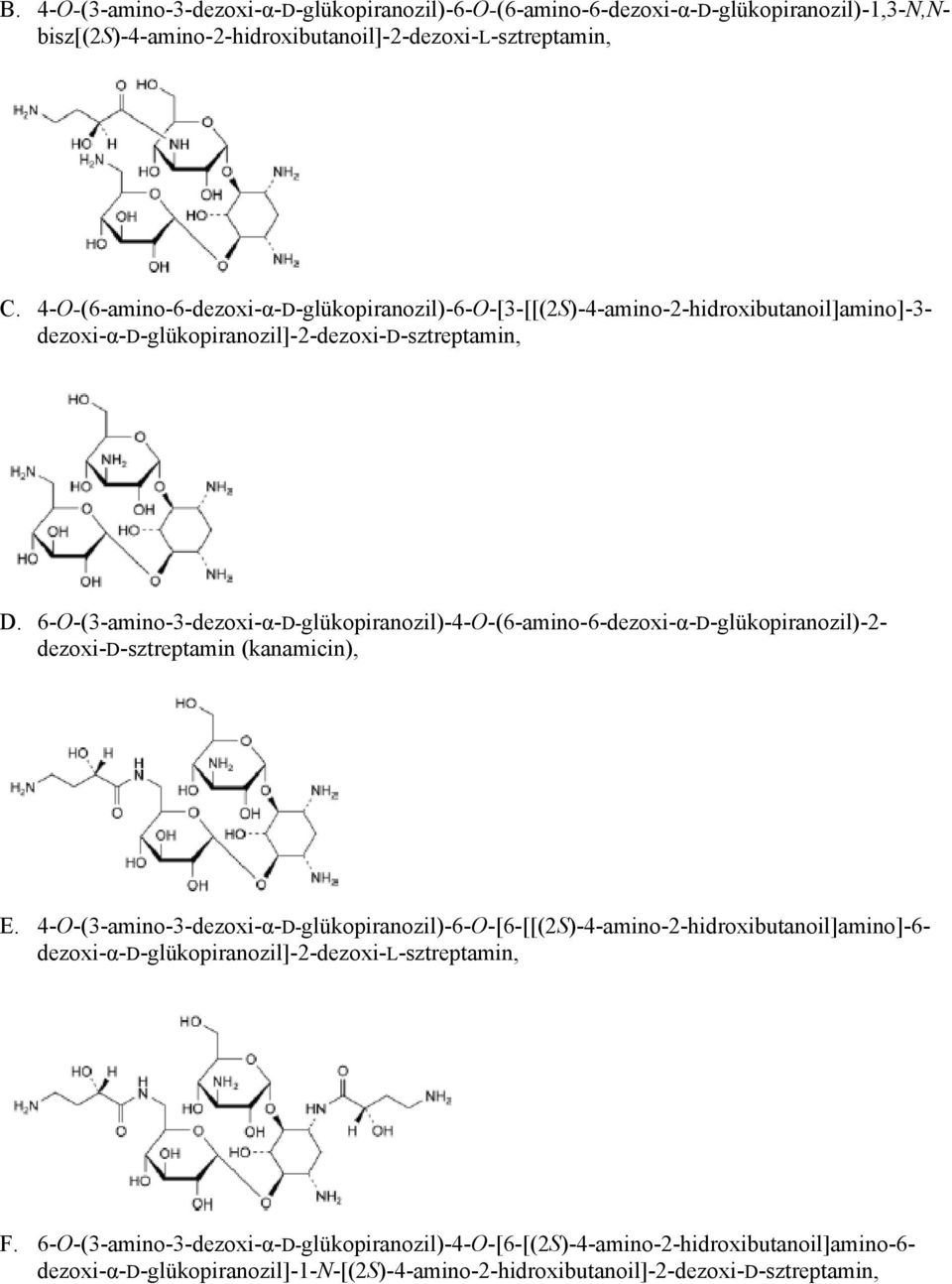 6-O-(3-amino-3-dezoxi-α-D-glükopiranozil)-4-O-(6-amino-6-dezoxi-α-D-glükopiranozil)-2- dezoxi-d-sztreptamin (kanamicin), E.