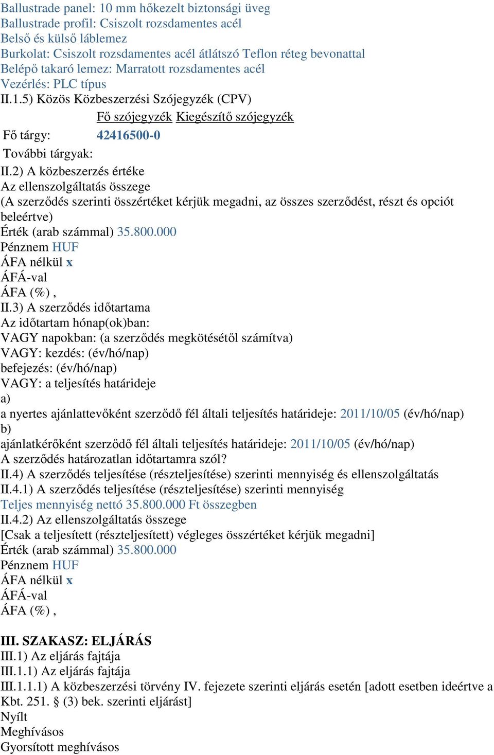2) A közbeszerzés értéke Az ellenszolgáltatás összege (A szerződés szerinti összértéket kérjük megadni, az összes szerződést, részt és opciót beleértve) Érték (arab számmal) 35.800.