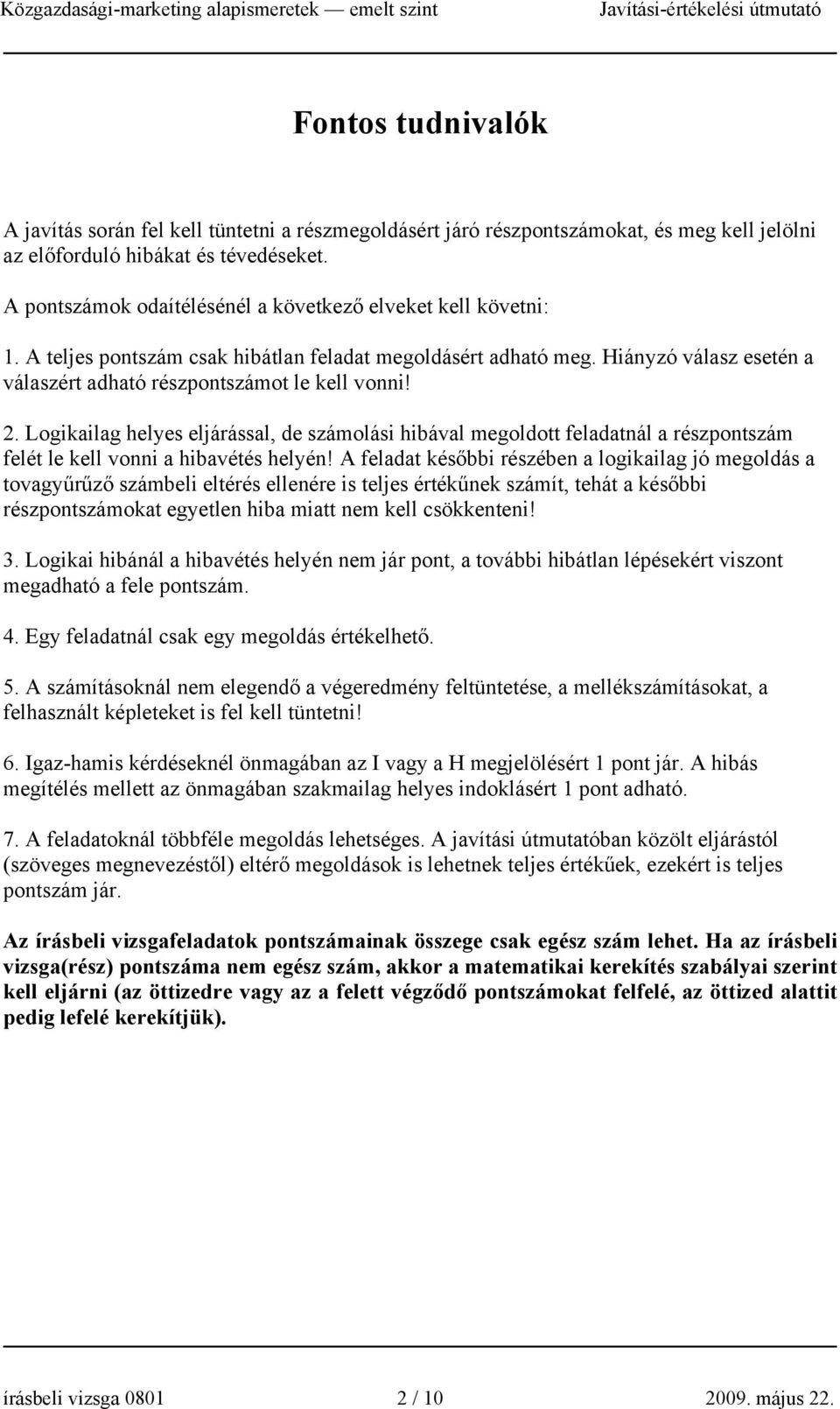 2. Logikailag helyes eljárással, de számolási hibával megoldott feladatnál a részpontszám felét le kell vonni a hibavétés helyén!