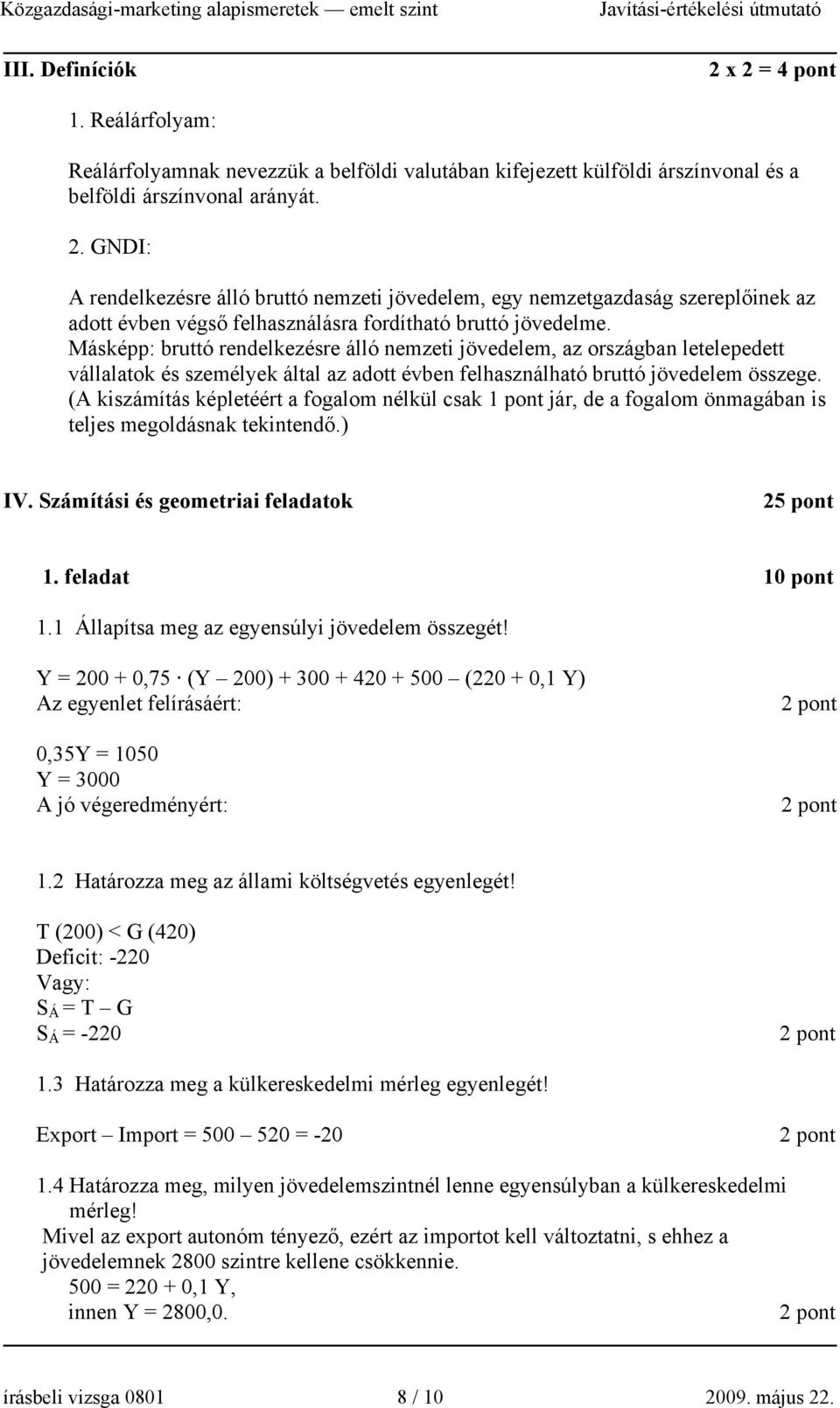 (A kiszámítás képletéért a fogalom nélkül csak 1 pont jár, de a fogalom önmagában is teljes megoldásnak tekintendő.) IV. Számítási és geometriai feladatok 25 pont 1. feladat 10 pont 1.