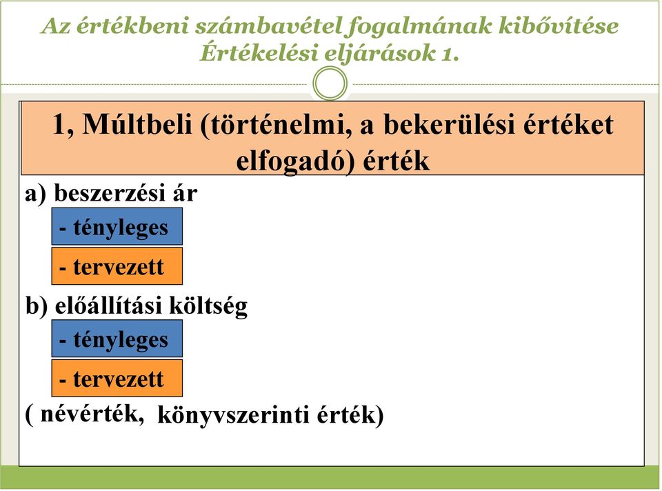 1, Múltbeli (történelmi, a bekerülési értéket elfogadó) érték