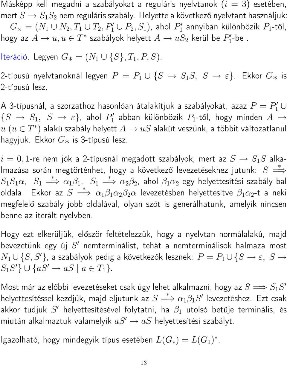 Legyen G = (N 1 {S}, T 1, P, S). 2-típusú nyelvtanoknál legyen P = P 1 {S S 1 S, S ε}. Ekkor G is 2-típusú lesz.