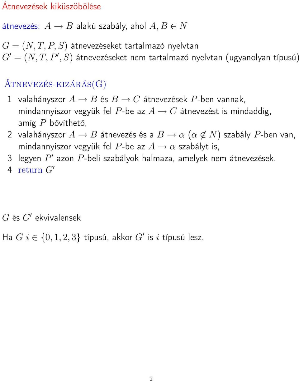 átnevezést is mindaddig, amíg P bővíthető, 2 valahányszor A B átnevezés és a B α (α N) szabály P -ben van, mindannyiszor vegyük fel P -be az A α szabályt