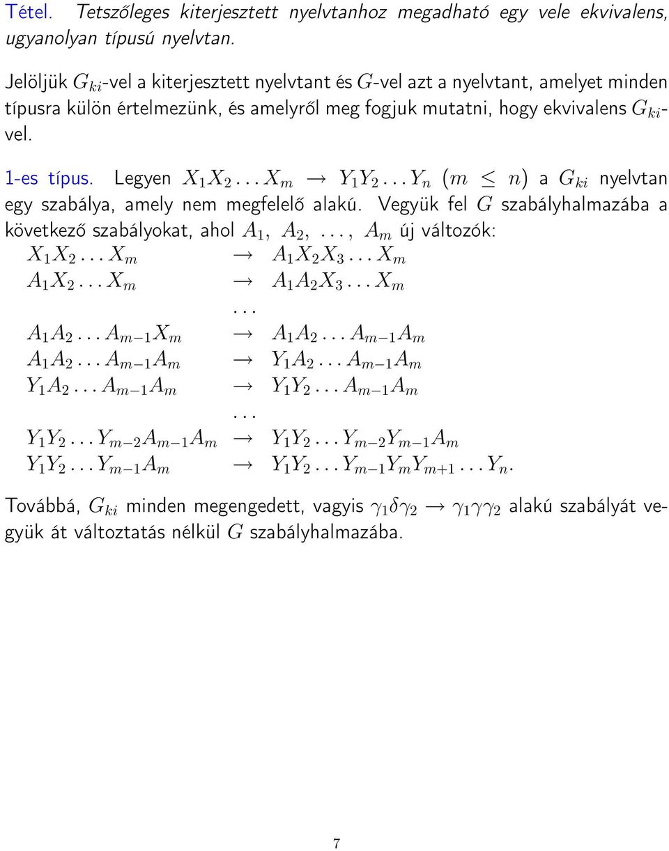 .. X m Y 1 Y 2... Y n (m n) a G ki nyelvtan egy szabálya, amely nem megfelelő alakú. Vegyük fel G szabályhalmazába a következő szabályokat, ahol A 1, A 2,..., A m új változók: X 1 X 2.