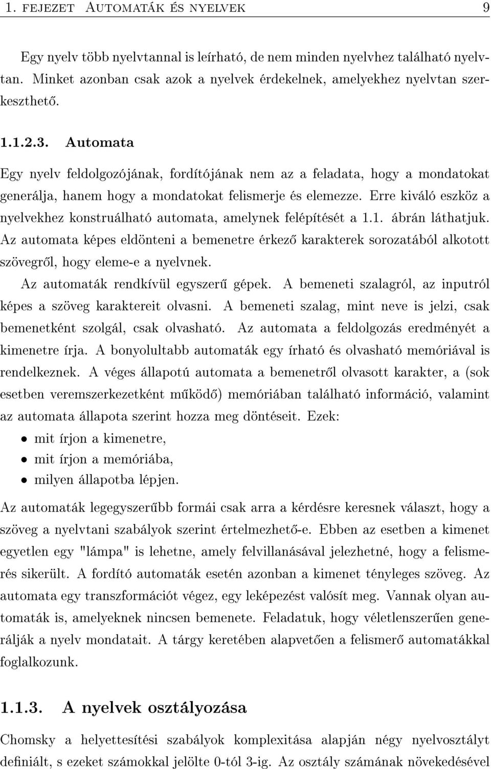 Erre kiváló eszköz a nyelvekhez konstruálható automata, amelynek felépítését a 1.1. ábrán láthatjuk.