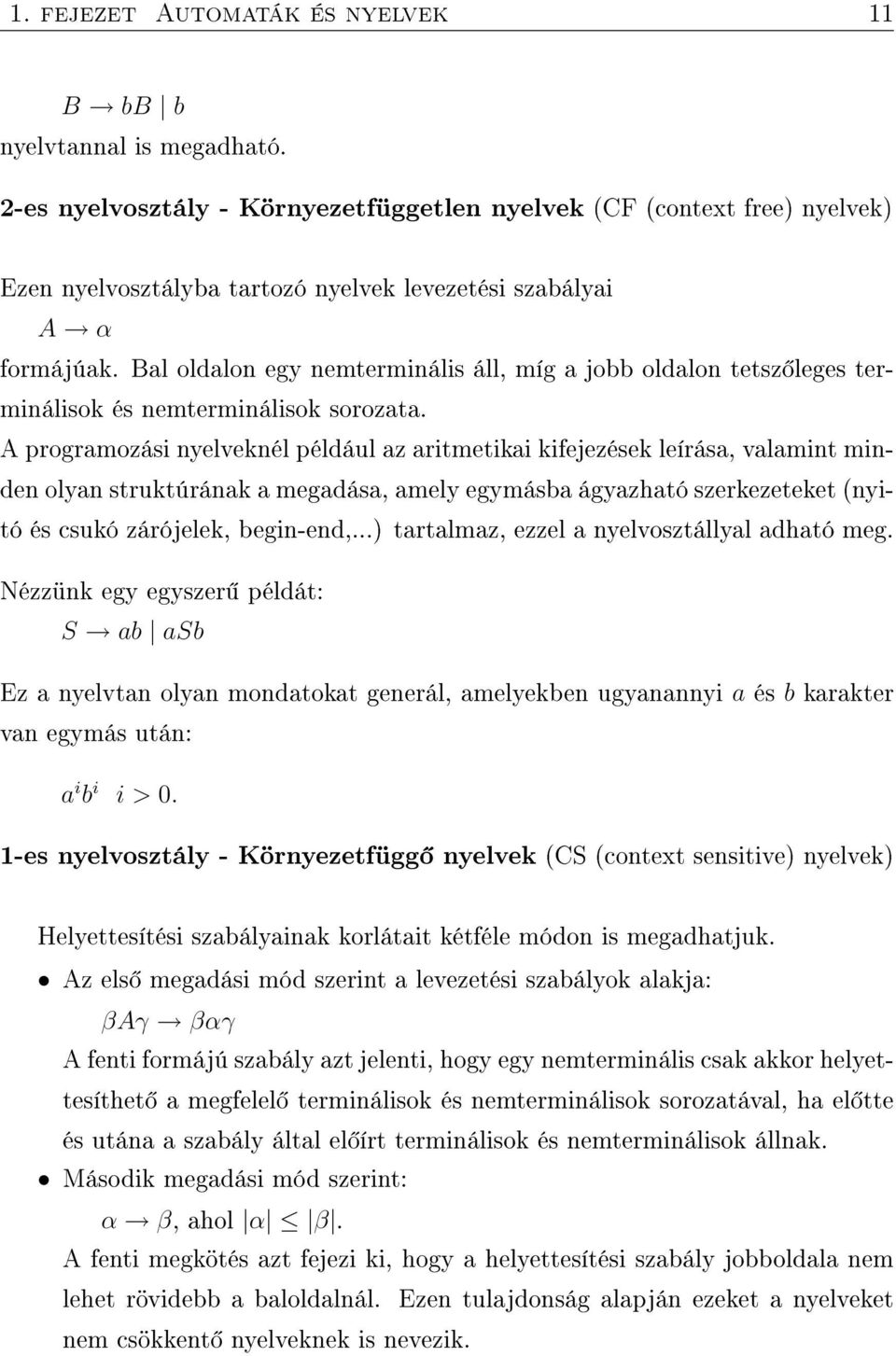 Bal oldalon egy nemterminális áll, míg a jobb oldalon tetsz leges terminálisok és nemterminálisok sorozata.