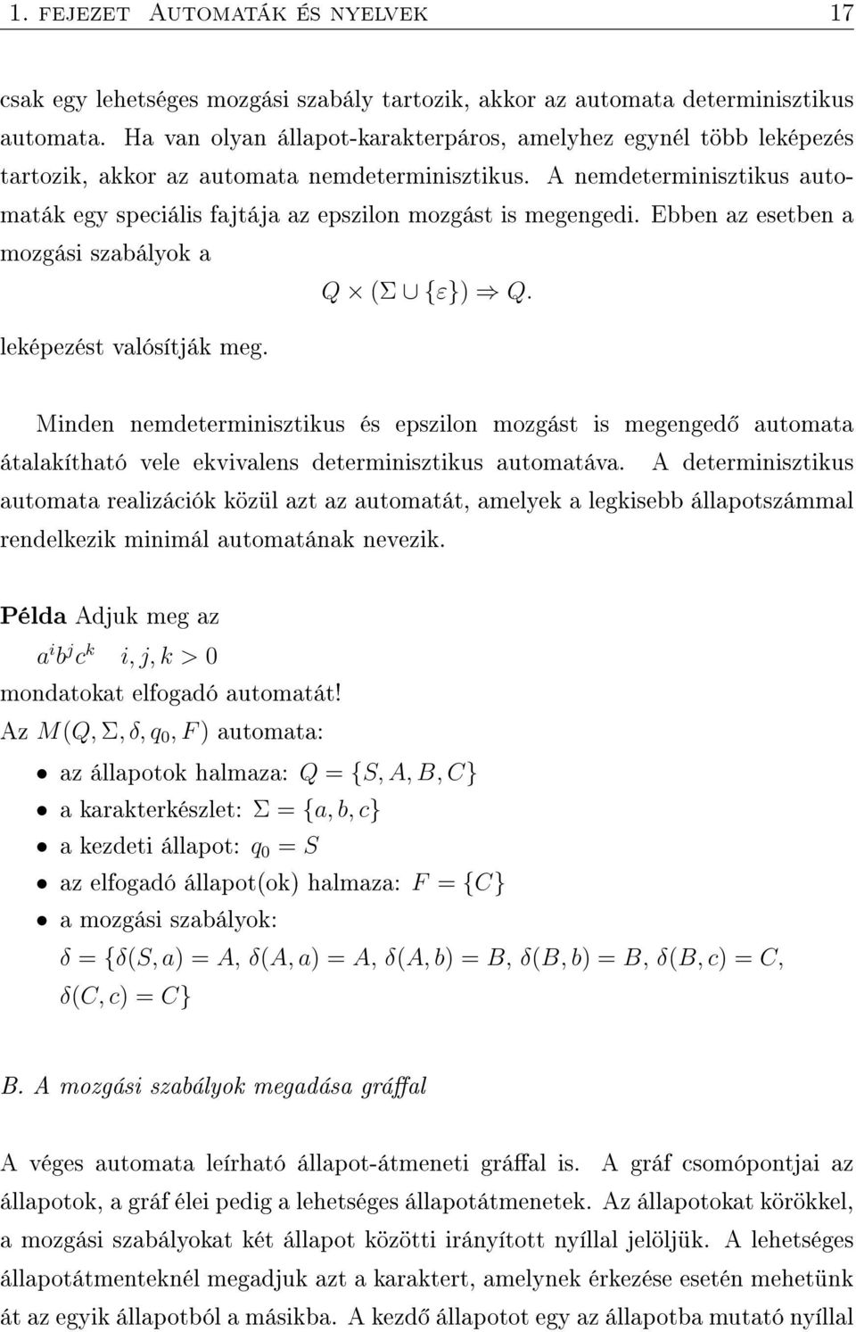 A nemdeterminisztikus automaták egy speciális fajtája az epszilon mozgást is megengedi. Ebben az esetben a mozgási szabályok a leképezést valósítják meg. Q (Σ {ε}) Q.