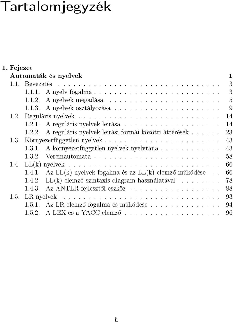 ..... 23 1.3. Környezetfüggetlen nyelvek....................... 43 1.3.1. A környezetfüggetlen nyelvek nyelvtana............ 43 1.3.2. Veremautomata......................... 58 1.4. LL(k) nyelvek.