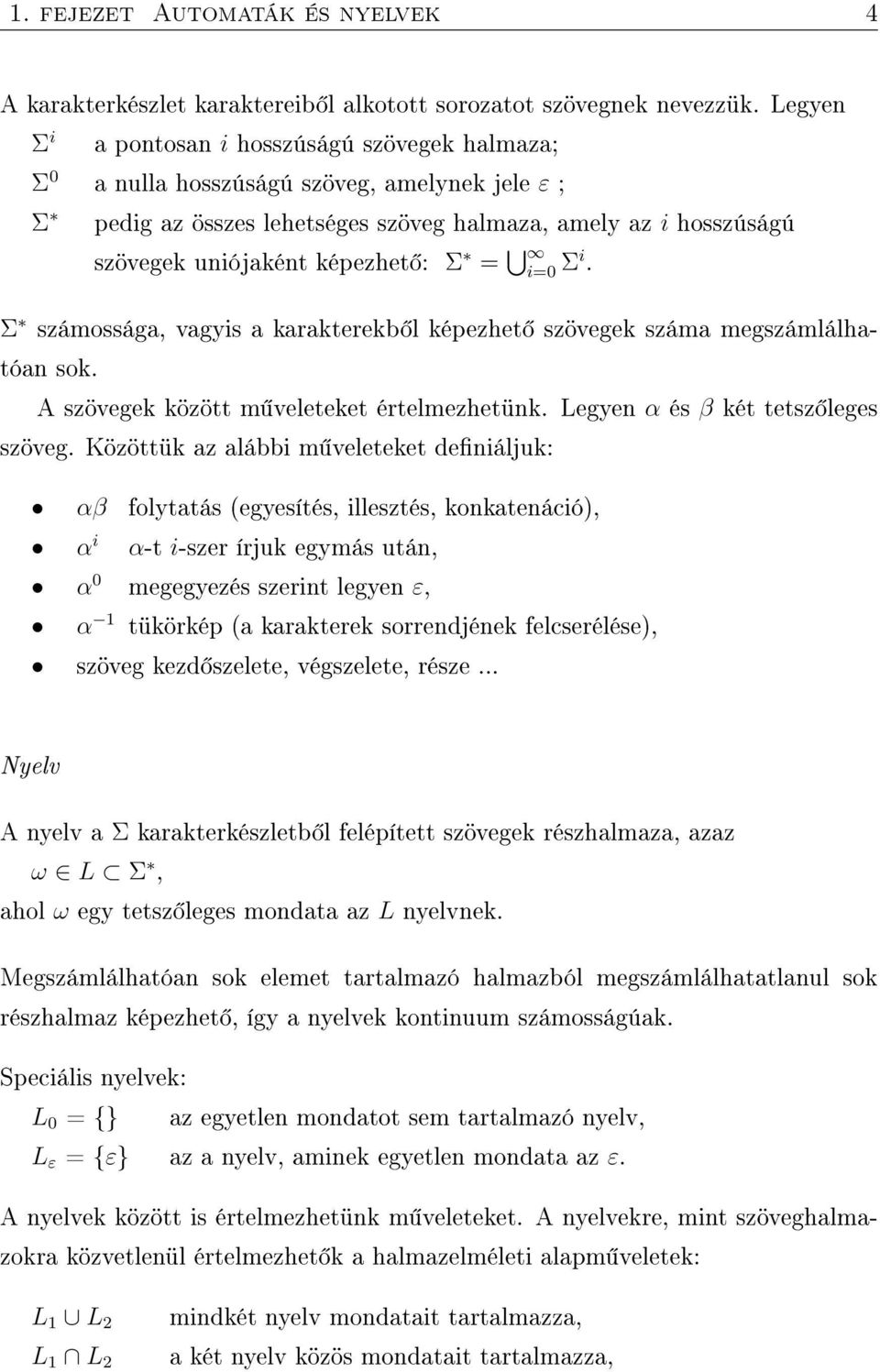 Σ = i=0. Σi Σ számossága, vagyis a karakterekb l képezhet szövegek száma megszámlálhatóan sok. A szövegek között m veleteket értelmezhetünk. Legyen α és β két tetsz leges szöveg.