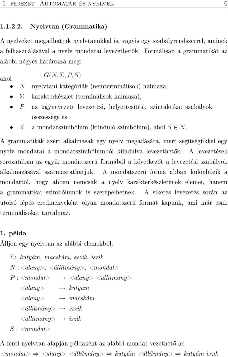 helyettesítési, szintaktikai szabályok összessége és S a mondatszimbólum (kiinduló szimbólum), ahol S N.