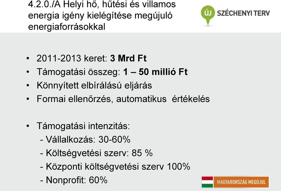 2011-2013 keret: 3 Mrd Ft Támogatási összeg: 1 50 millió Ft Könnyített elbírálású