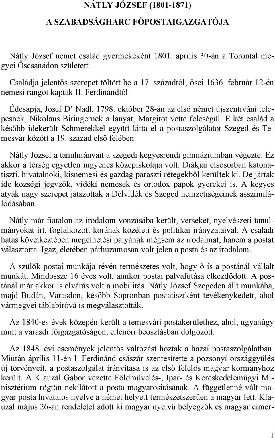 október 28-án az első német újszentiváni telepesnek, Nikolaus Biringernek a lányát, Margitot vette feleségül.