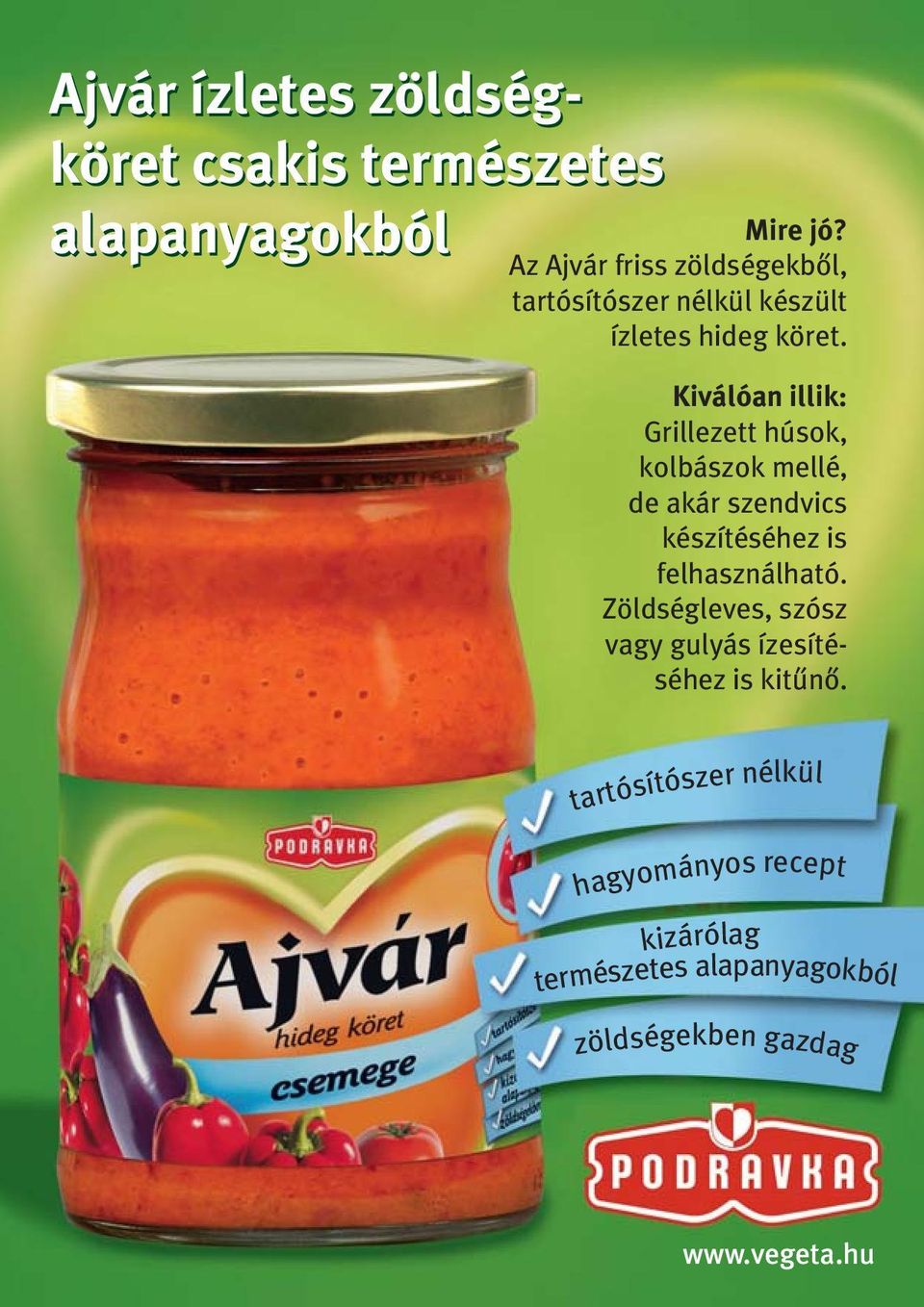 Kiválóan illik: Grillezett húsok, kolbászok mellé, de akár szendvics készítéséhez is felhasználható.