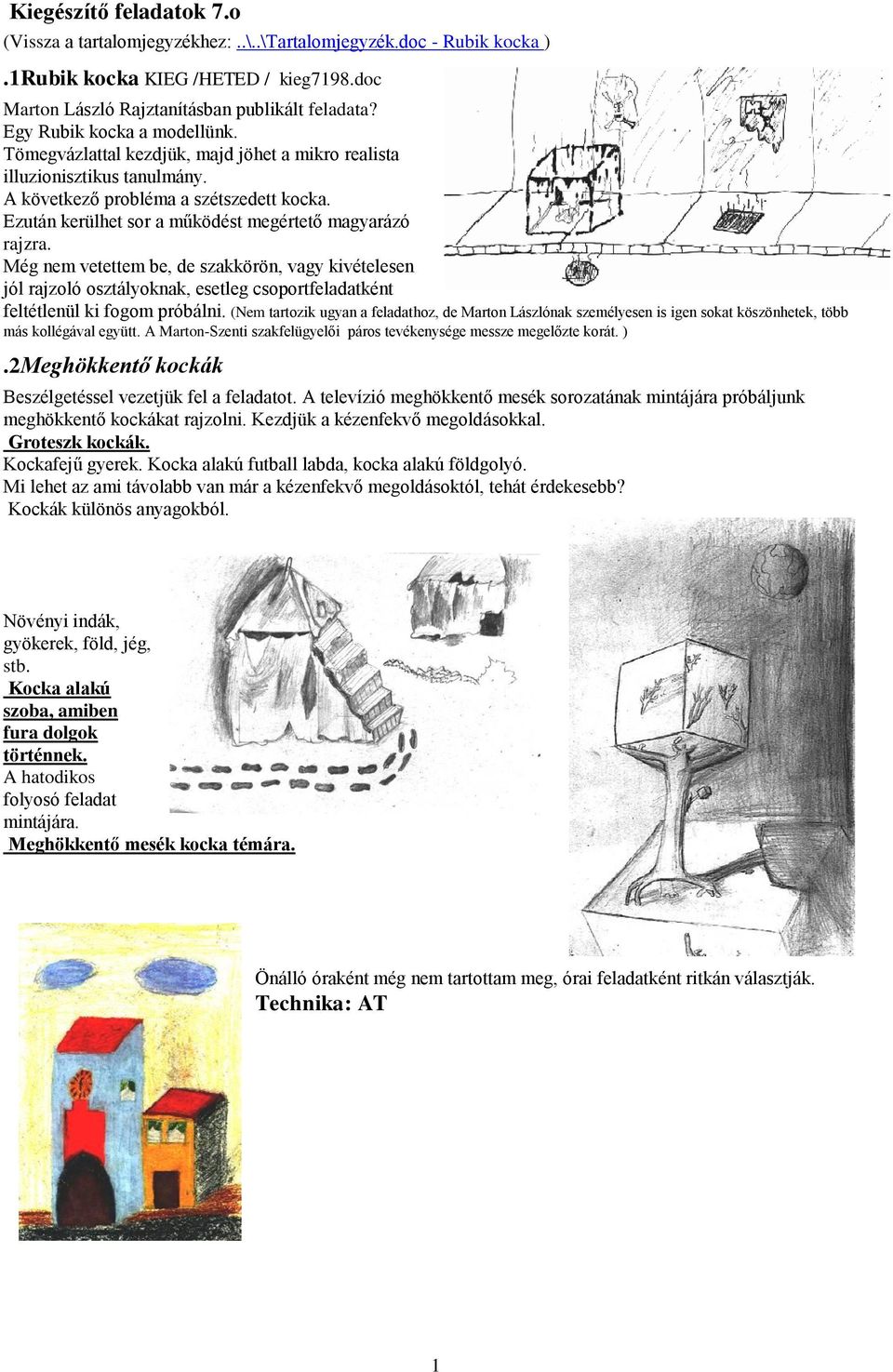 Ezután kerülhet sor a működést megértető magyarázó rajzra. Még nem vetettem be, de szakkörön, vagy kivételesen jól rajzoló osztályoknak, esetleg csoportfeladatként feltétlenül ki fogom próbálni.