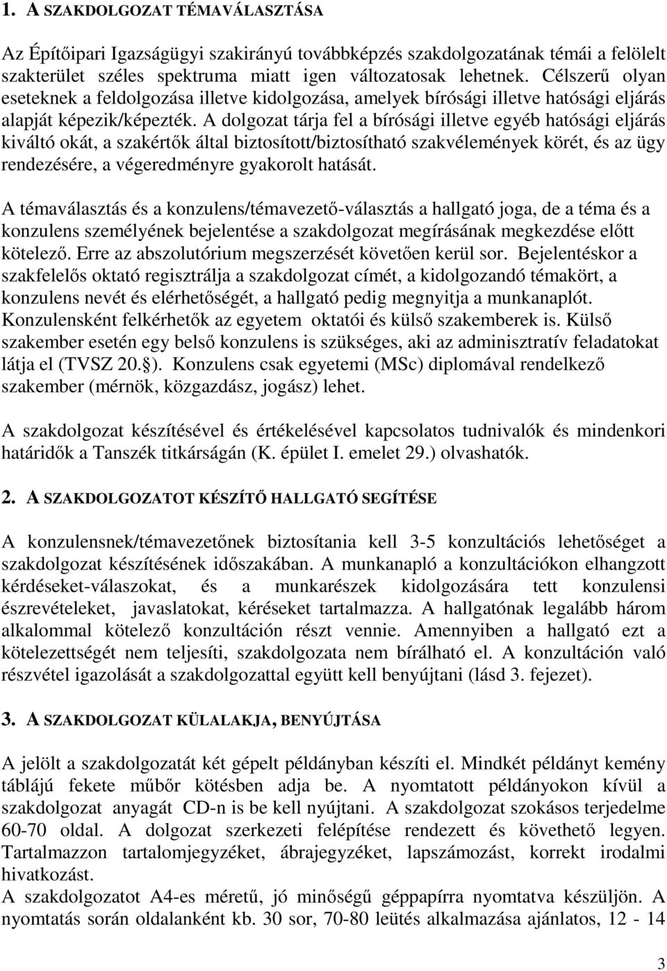 A dolgozat tárja fel a bírósági illetve egyéb hatósági eljárás kiváltó okát, a szakértık által biztosított/biztosítható szakvélemények körét, és az ügy rendezésére, a végeredményre gyakorolt hatását.