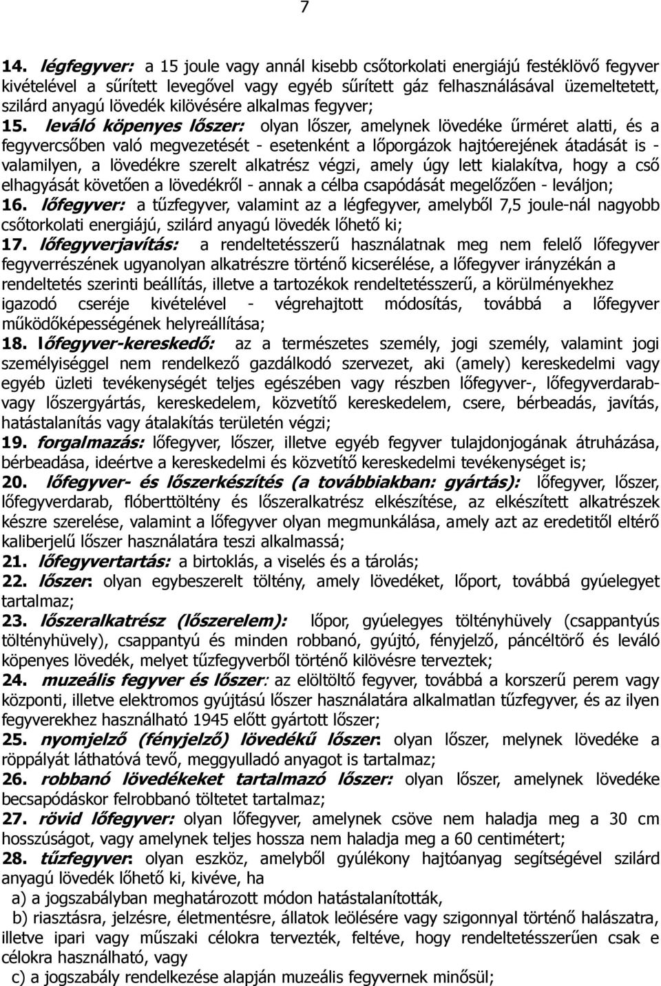 leváló köpenyes lıszer: olyan lıszer, amelynek lövedéke őrméret alatti, és a fegyvercsıben való megvezetését - esetenként a lıporgázok hajtóerejének átadását is - valamilyen, a lövedékre szerelt
