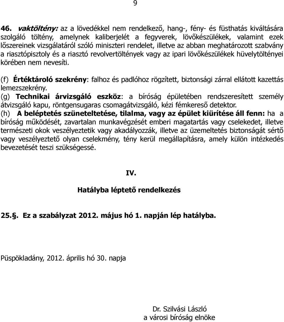 (f) Értéktároló szekrény: falhoz és padlóhoz rögzített, biztonsági zárral ellátott kazettás lemezszekrény.